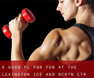 A Good Pl For Fun At the Lexington Ice and Rcrtn Ctr