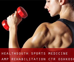 Healthsouth Sports Medicine & Rehabilitation Ctr (Oshkosh)