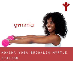 Moksha Yoga Brooklin (Myrtle Station)