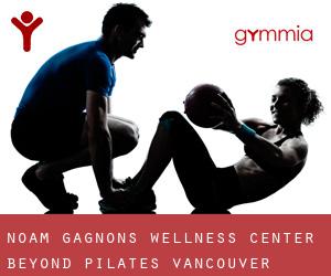 Noam Gagnon's Wellness Center Beyond Pilates (Vancouver)